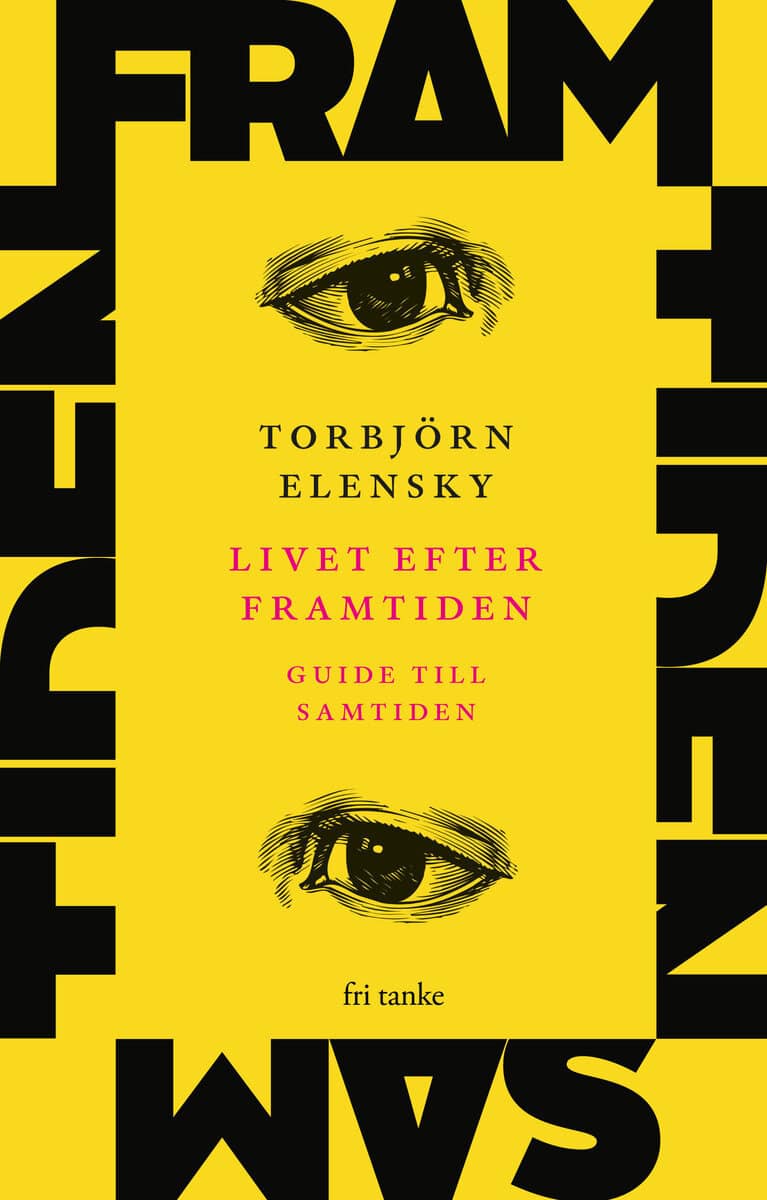 Elensky, Torbjörn | Livet efter framtiden : Guide till samtiden