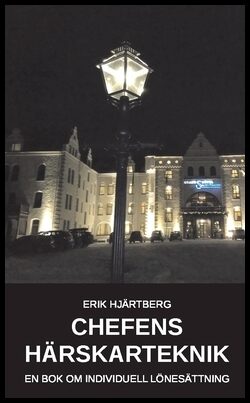 Hjärtberg, Erik | Chefens härskarteknik : En bok om individuell lönesättning