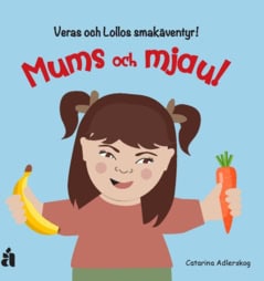 Adlerskog, Catarina | Mums och mjau! : Veras och Lollos smakäventyr