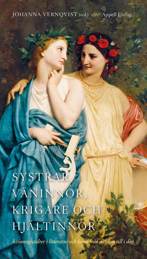 Vernqvist, Johanna [red.] | Systrar, väninnor, krigare och hjältinnor : Kvinnogestalter i litteratur och konst från anti...