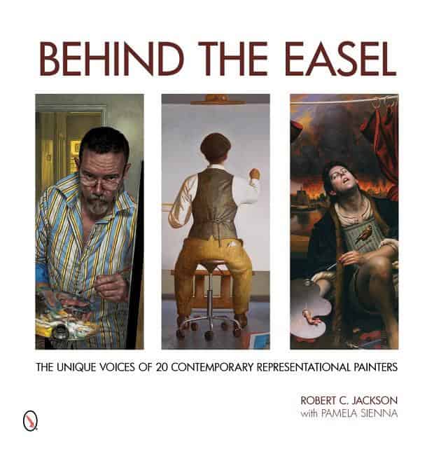 Jackson, Robert C. | Behind the easel : The unique voices of 20 contemporary representational pa
