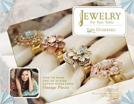 Guerrero, Lisa | Jewelry for your table : How to make one-of-a-kind napkin rings from vintag