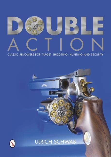 Schwab, Ulrich | Double action : Classic revolvers for target shooting, hunting, and securit