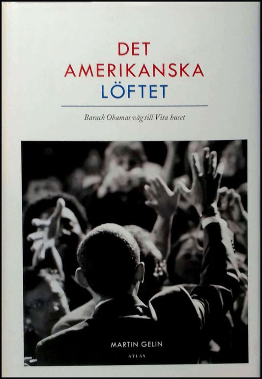 Gelin, Martin | Det amerikanska löftet : Barack Obamas väg till Vita Huset