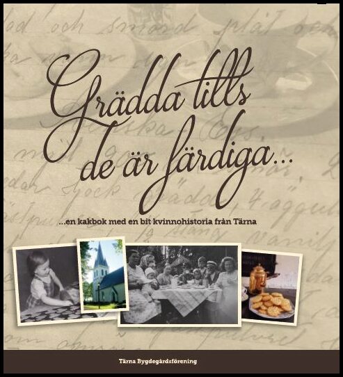 Åkeson, Gunilla [red.] | Grädda tills de är färdiga : En kakbok med en bit kvinnohistoria från Tärna
