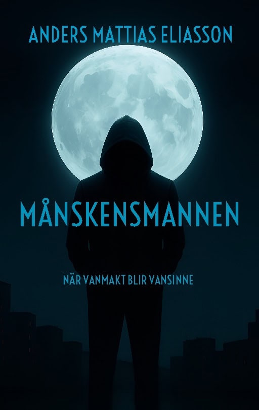 Eliasson, Anders Mattias | Månskensmannen : När vanmakt blir vansinne