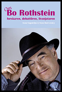 Engström, Sven | Hort, Sven [red.] | Om Bo Rothstein : Forskaren, debattören, livsnjutaren