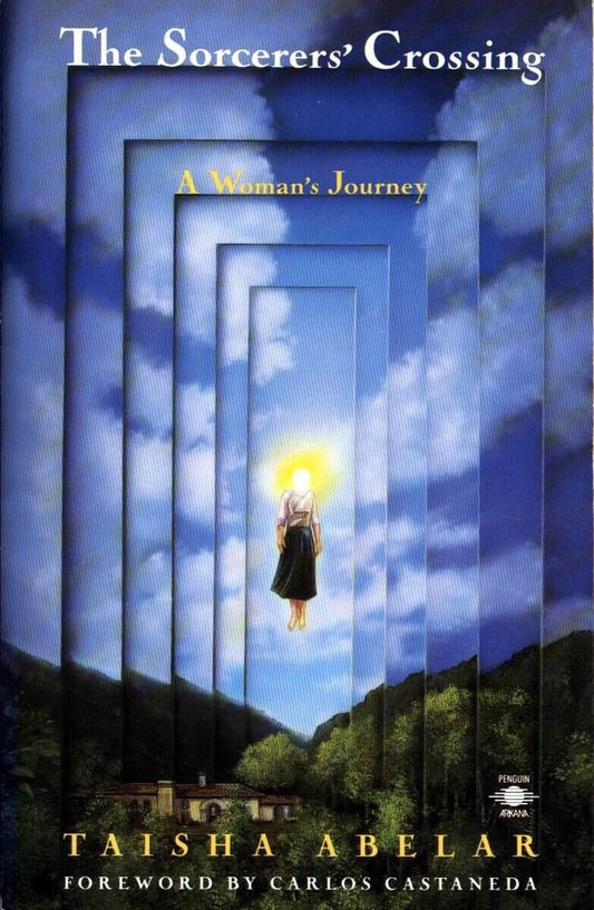 Abelar, Taisha (taisha Abelar) | Sorcerers crossing : A womans journey