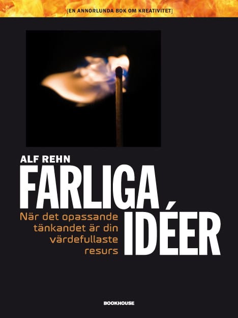Rehn, Alf | Farliga idéer : När det opassande tänkandet är din värdefullaste resurs
