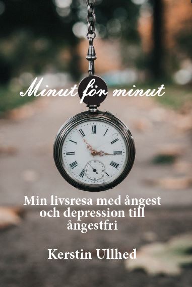 Ullhed, Kerstin | Minut för minut : Min livsresa med ångest och depression till ångestfri