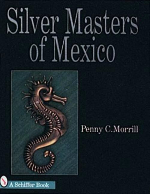 Penny C. Morrill | Silver Masters Of Mexico