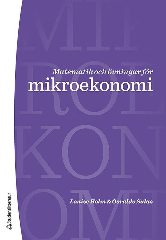 Holm, Louise | Salas, Osvaldo | Matematik och övningar för mikroekonomi