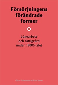 Salmonsson, Göran | Spross, Linn | Försörjningens förändrade former : Lönearbete och fattigvård under 1800-talet
