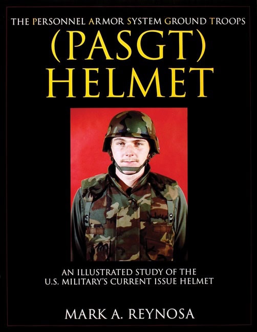 Mark A. Reynosa | The Personnel Armor System Ground Troops (Pasgt) Helmet