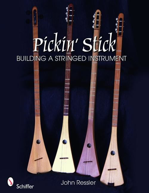John Ressler | Pickin’ Stick : Building a Stringed Instrument