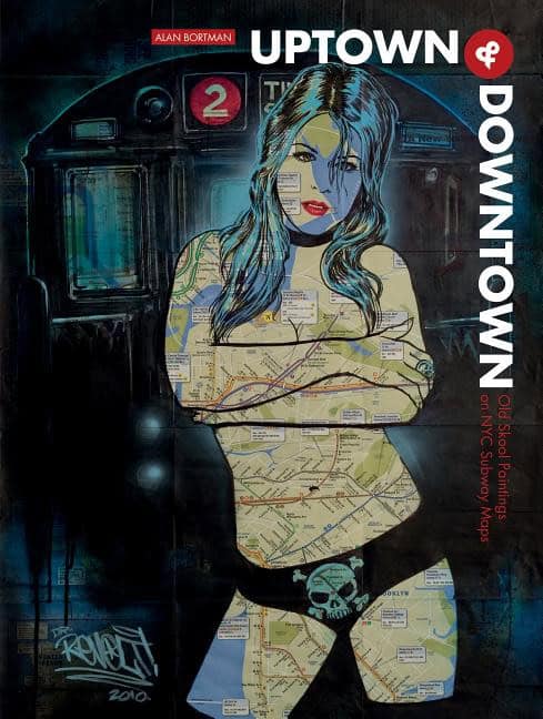 Bortman, Alan | Uptown & downtown : Old skool paintings on nyc subway maps