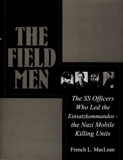Maclean, French | Field men : The ss officers who led the einsatzkommandos - the nazi mobile