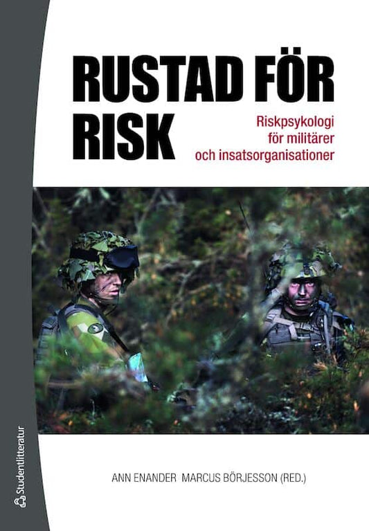 Enander, Ann | Börjesson, Marcus [red.] | Rustad för risk : Riskpsykologi för militärer och insatsorganisationer