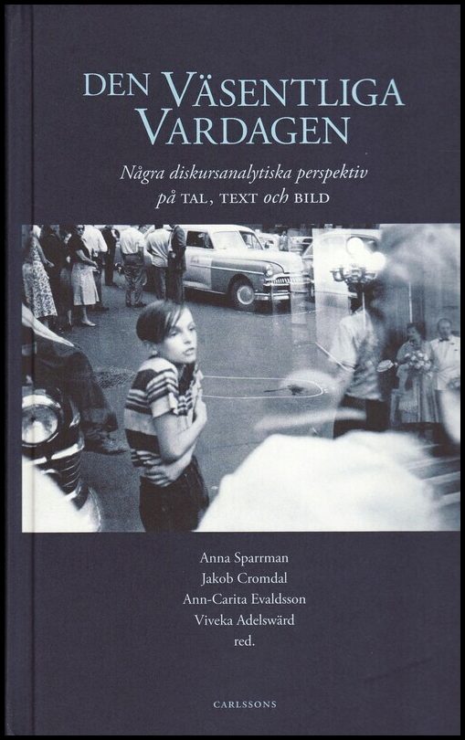 Sparrman, Anna| Cromdal, Jakob| Evaldsson, Ann-Carita| Adelswärd, Viveka [red.] | Den väsentliga vardagen : Några diskur...
