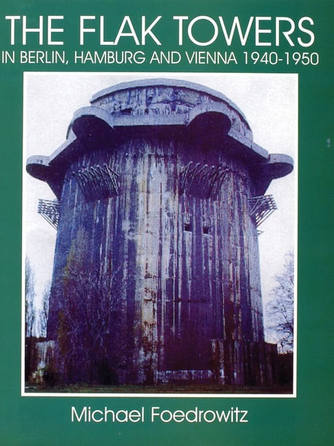 Foedrowitz, Michael | Flak towers : In berlin, hamburg and vienna 1940-1950