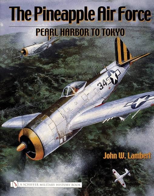 John W. Lambert | The Pineapple Air Force : : Pearl Harbor to Tokyo