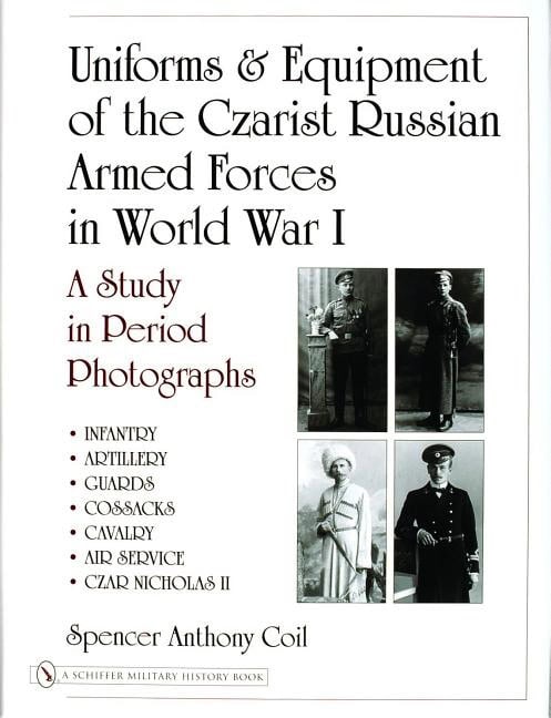 Coil, Spencer Anthony | Uniforms & equipment of the czarist russian armed forces in world war i : A