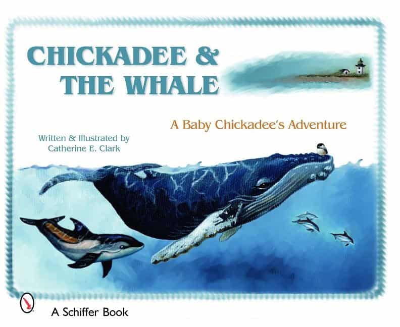 Catherine E. Clark | Chickadee & The Whale : A Baby Chickadee's Adventure