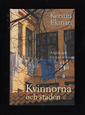 Ekman, Kerstin | Kvinnorna och staden : Änglahuset + En stad av ljus