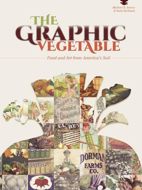 Irwin Richman - Michael B. Emery | The Graphic Vegetable : Food and Art from America's Soil