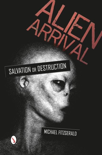 Michael FitzGerald | Alien Arrival : Salvation or Destruction