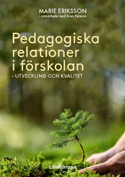 Eriksson, Marie | Persson, Sven | Pedagogiska relationer i förskolan : Utveckling och kvalitet