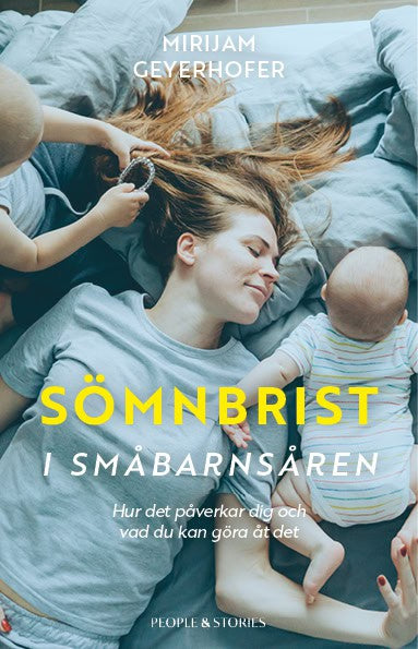Geyerhofer, Mirijam | Sömnbrist i småbarnsåren : Hur det påverkar dig och vad du kan göra åt det