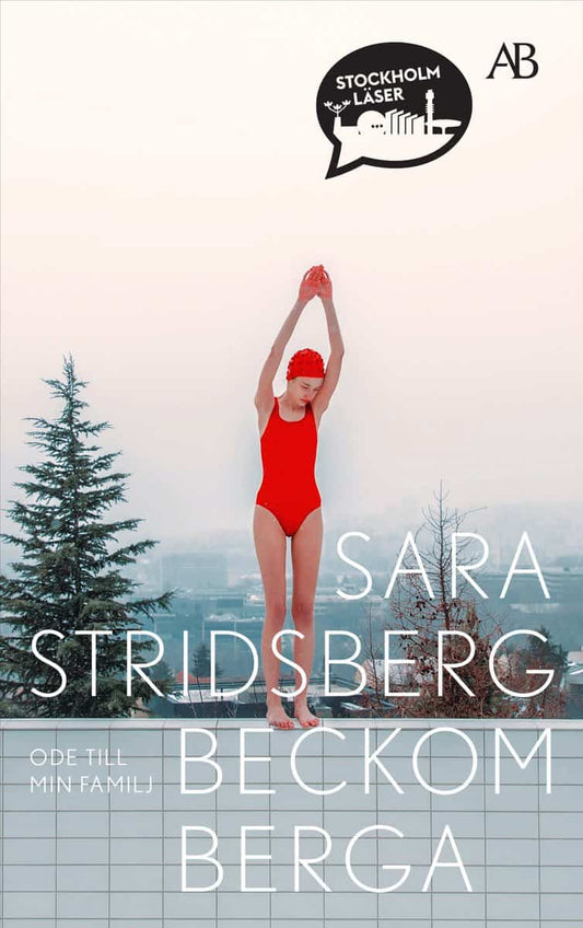 Stridsberg, Sara | Beckomberga : Ode till min familj