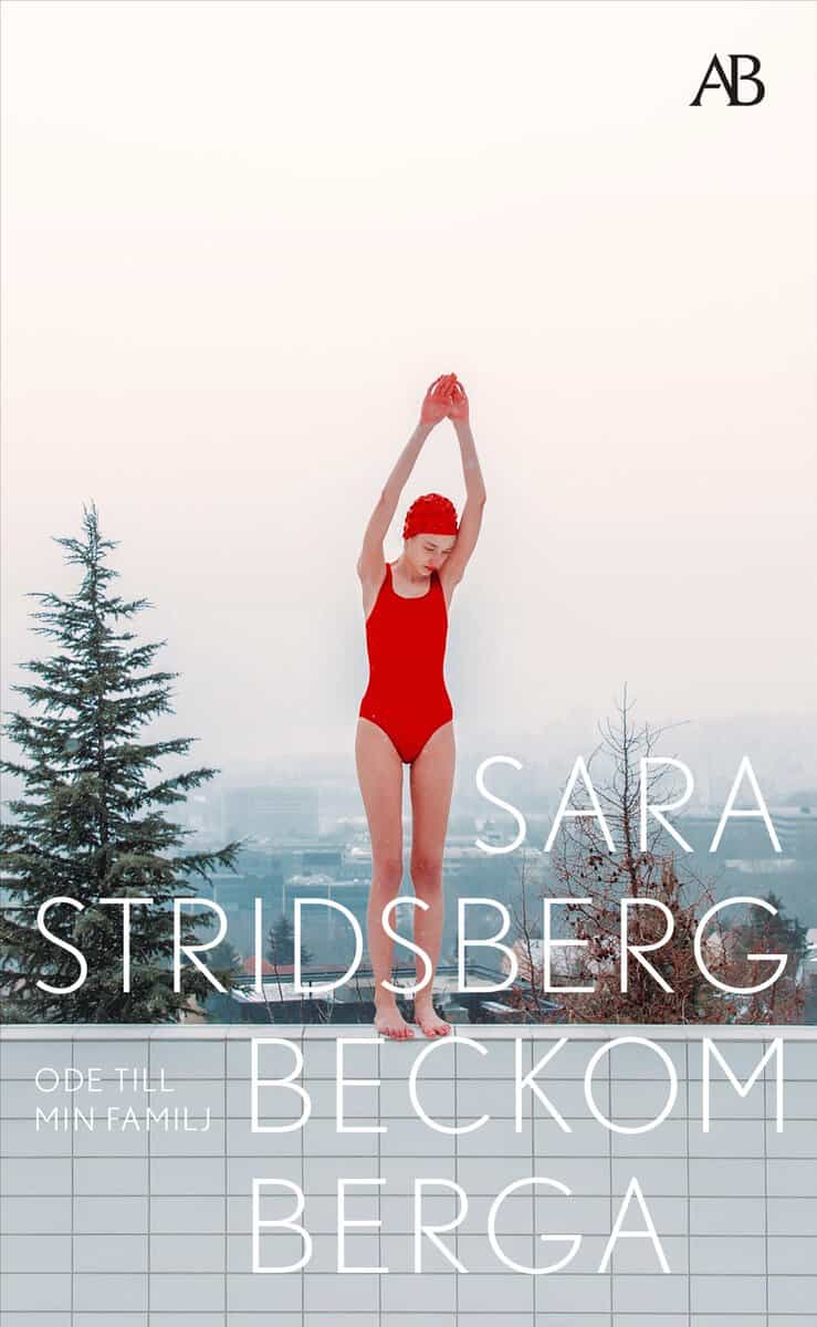 Stridsberg, Sara | Beckomberga : Ode till min familj