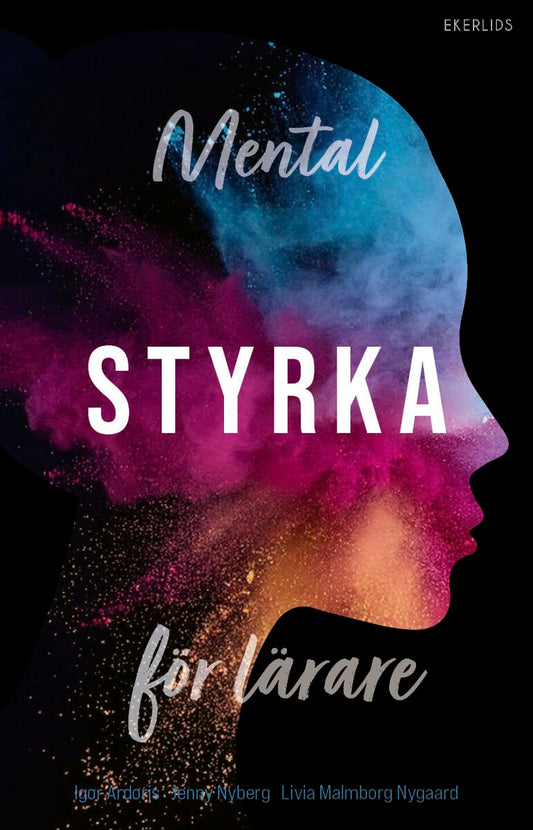 Ardoris, Igor | Nyberg, Jenny | Malmborg Nygaard, Livia | Mental styrka för lärare