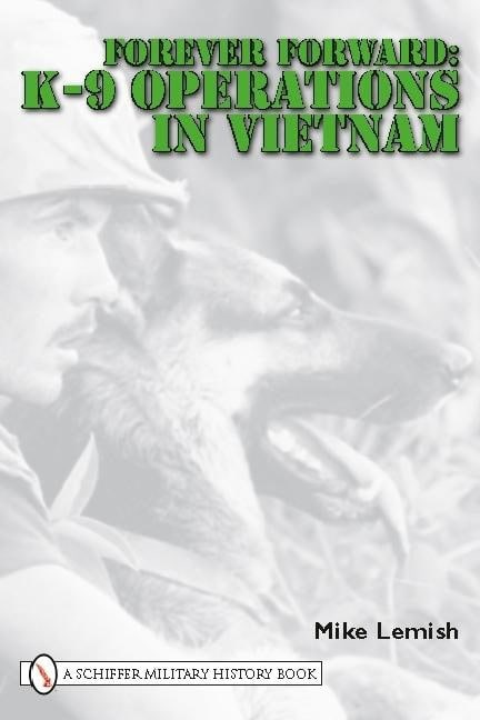 Mike Lemish | Forever Forward : K-9 Operations in Vietnam