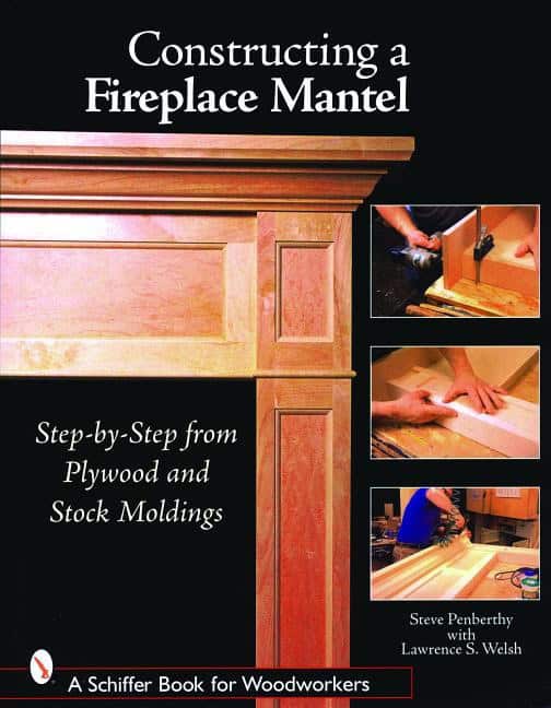 Welsh, Lawrence S. | Constructing a fireplace mantel : Step-by-step from plywood and stock moldi