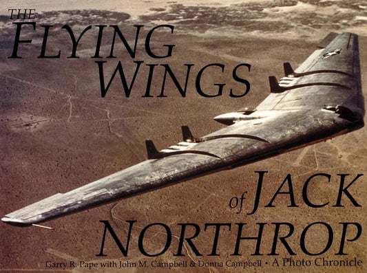 Pape, Garry R. | Flying wings of jack northrop : A photo chronicle