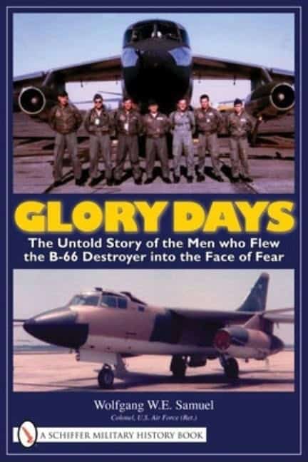Samuel, Wolfgang W. E. | Glory days : The untold story of the men who flew the b-66 destroyer into t