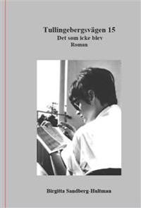 Sandberg--Hultman, Birgitta | Tullingebergsvägen 15 : Det som icke blev
