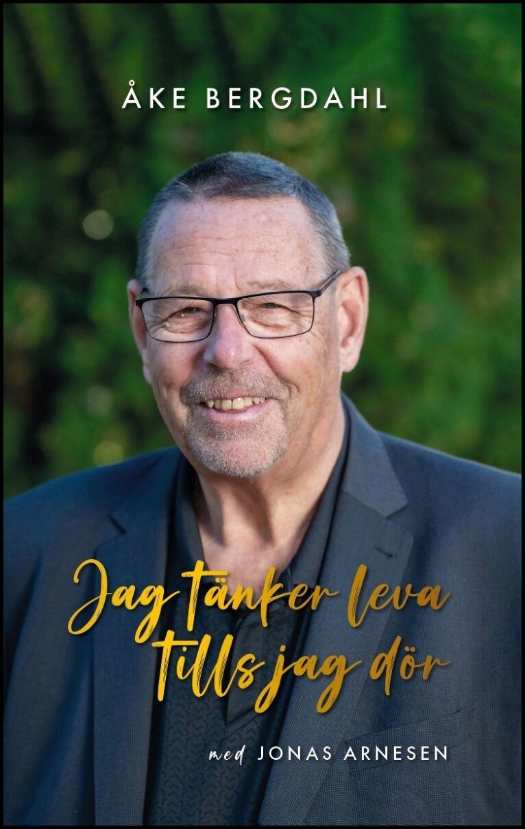 Bergdahl, Åke | Arnesen, Jonas | Jag tänker leva tills jag dör