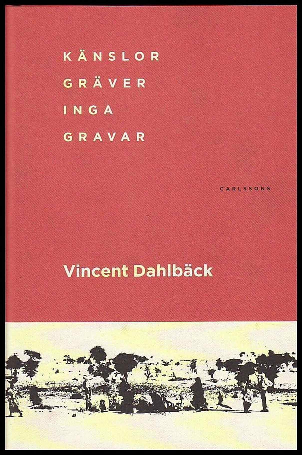 Dahlbäck, Vincent | Känslor gräver inga gravar