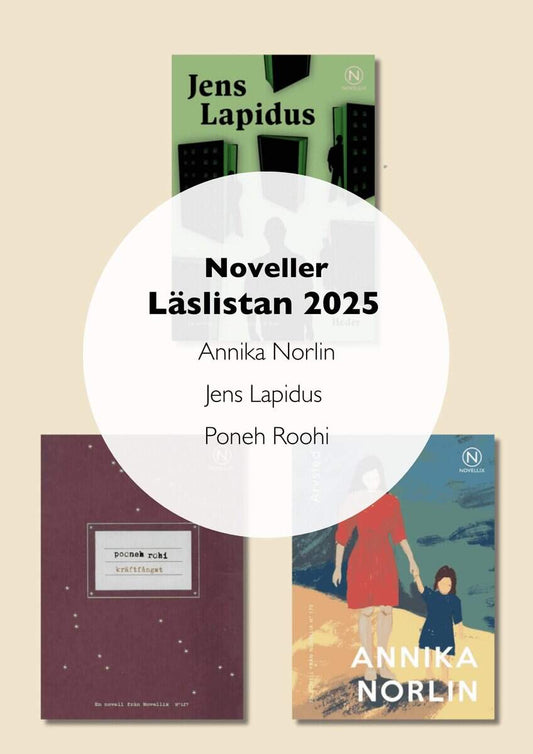 Annika Norlin | Jens Lapidus | Poneh Roohi | Noveller Läslistan 2025 : Annika Norlin, Jens Lapidus och Poneh Roohi.