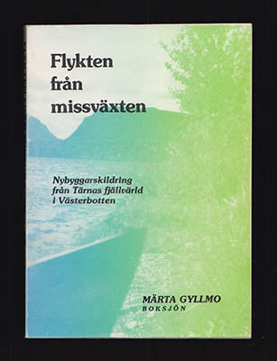 Gyllmo, Märta | Flykten från missväxten : Nybyggarskildring från Tärnas fjällvärld i Västerbotten