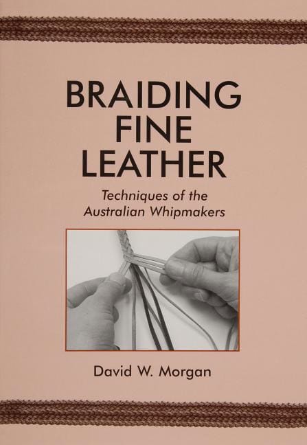 Morgan, David W. | Braiding fine leather : Techniques of the australian whipmakers