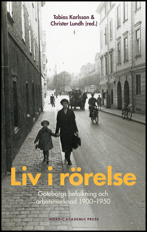 Karlsson, Tobias | Lundh, Christer [red.] | Liv i rörelse : Göteborgs befolkning och arbetsmarknad 1900-1950