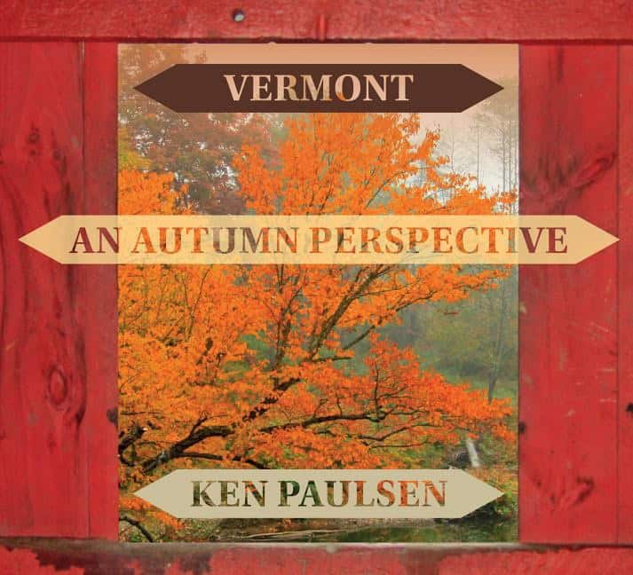 Ken Paulsen | Vermont : An Autumn Perspective