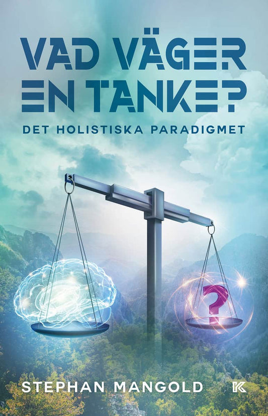 Mangold, Stephan | Vad väger en tanke? : Det holistiska paradigmet