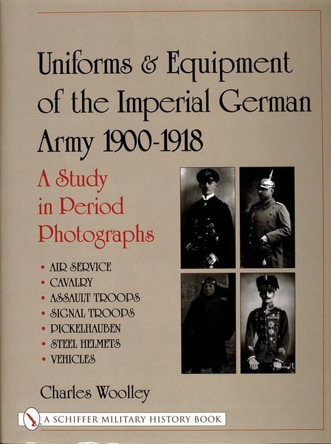 Charles Woolley | Uniforms & Equipment Of The Imperial German Army 1900-1918