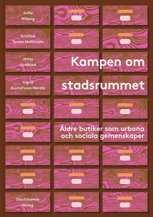 Wiberg, Sofia | Tamm Hallström, Kristina | Lindblad, Jenny | Gustafsson Nordin, Ingrid | Kampen om stadsrummet : Äldre b...